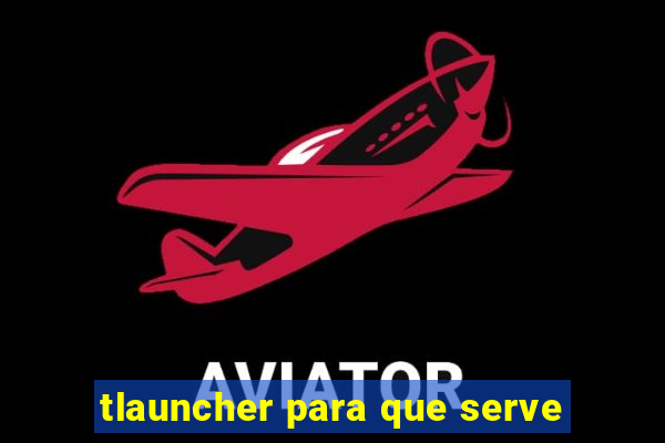 tlauncher para que serve